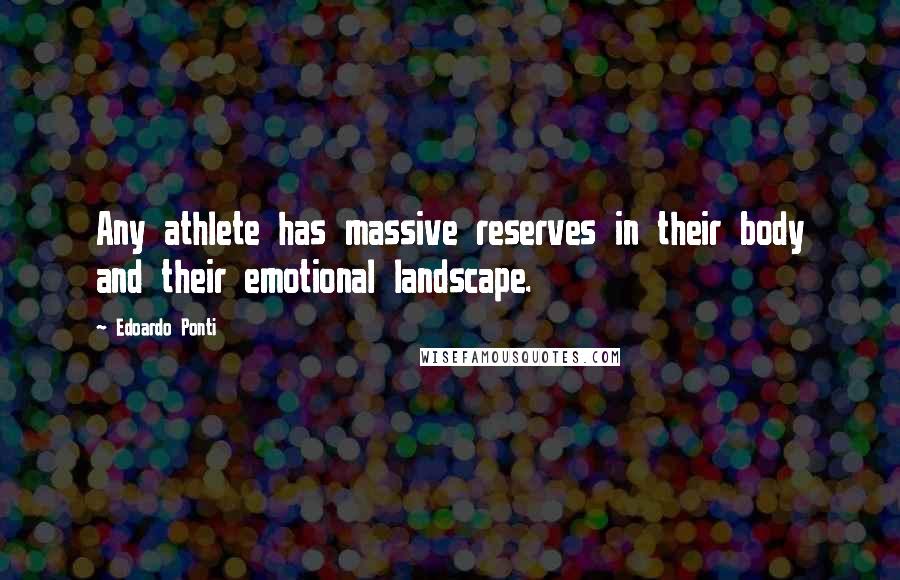 Edoardo Ponti Quotes: Any athlete has massive reserves in their body and their emotional landscape.