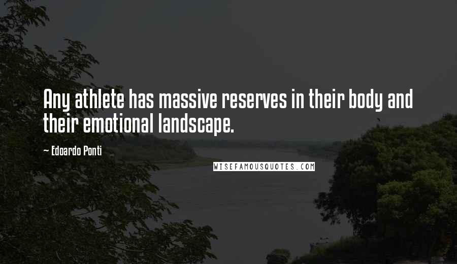 Edoardo Ponti Quotes: Any athlete has massive reserves in their body and their emotional landscape.
