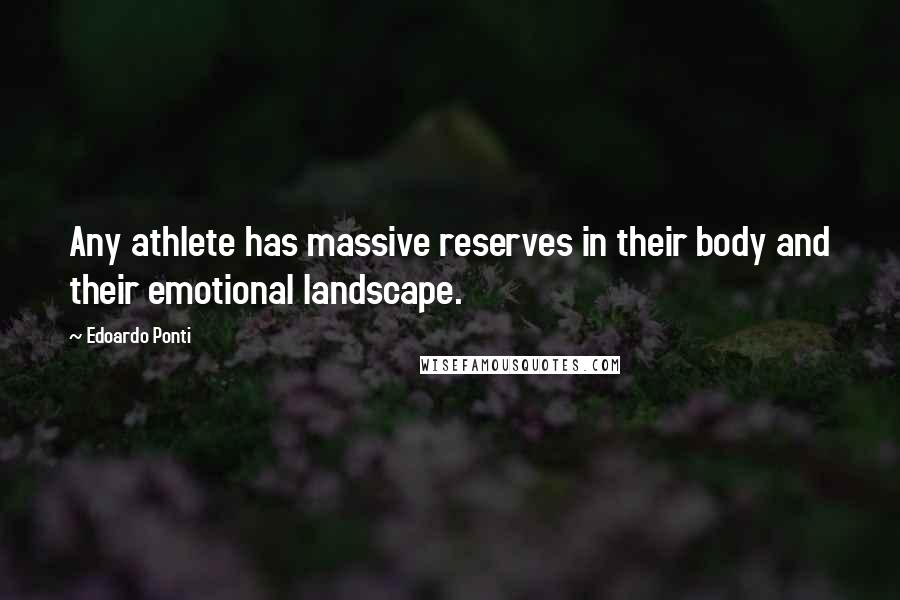 Edoardo Ponti Quotes: Any athlete has massive reserves in their body and their emotional landscape.