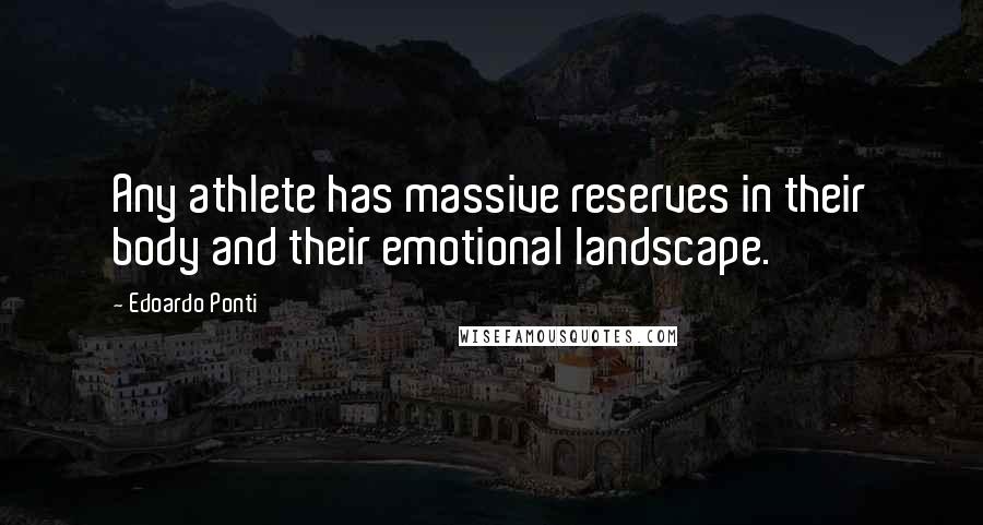 Edoardo Ponti Quotes: Any athlete has massive reserves in their body and their emotional landscape.