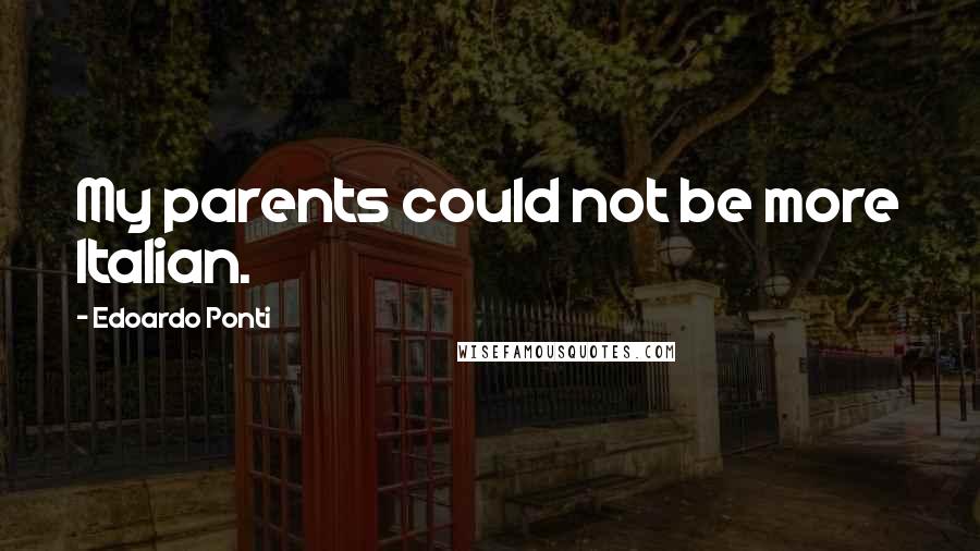 Edoardo Ponti Quotes: My parents could not be more Italian.