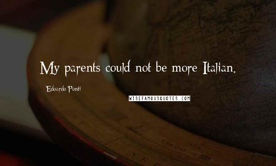 Edoardo Ponti Quotes: My parents could not be more Italian.