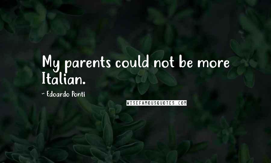 Edoardo Ponti Quotes: My parents could not be more Italian.