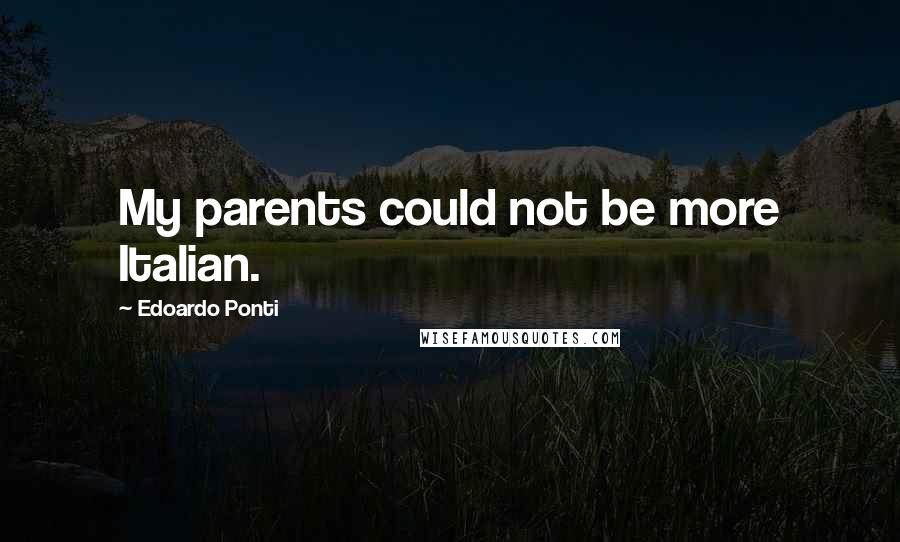 Edoardo Ponti Quotes: My parents could not be more Italian.