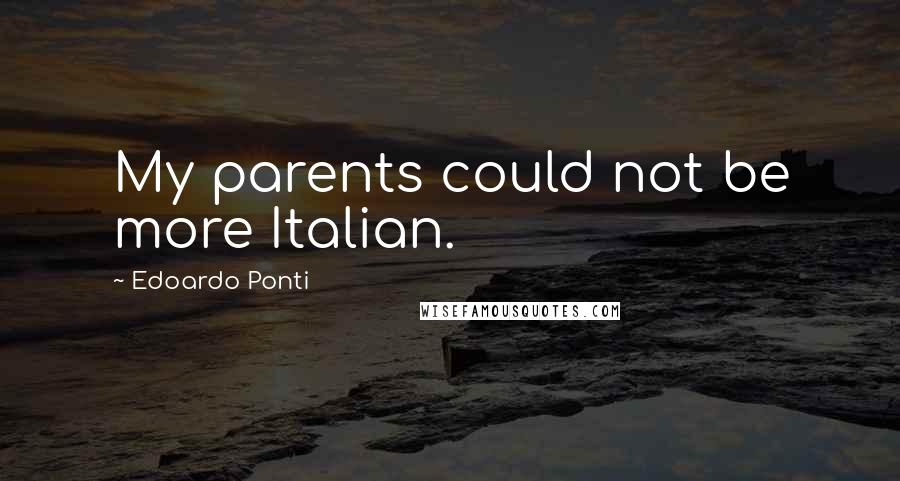 Edoardo Ponti Quotes: My parents could not be more Italian.