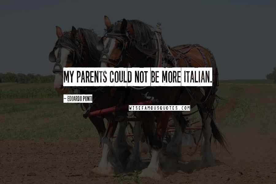 Edoardo Ponti Quotes: My parents could not be more Italian.