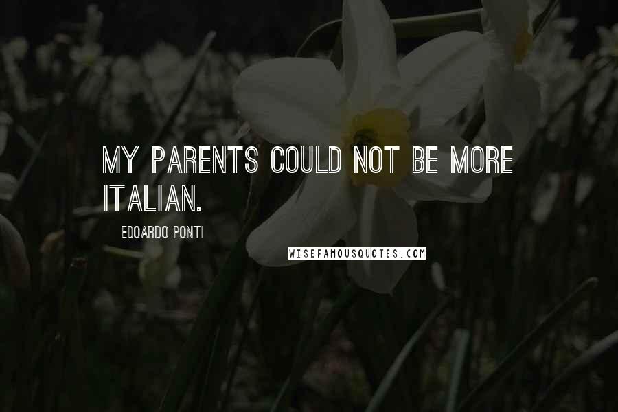 Edoardo Ponti Quotes: My parents could not be more Italian.