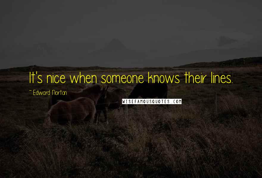 Edward Norton Quotes: It's nice when someone knows their lines.
