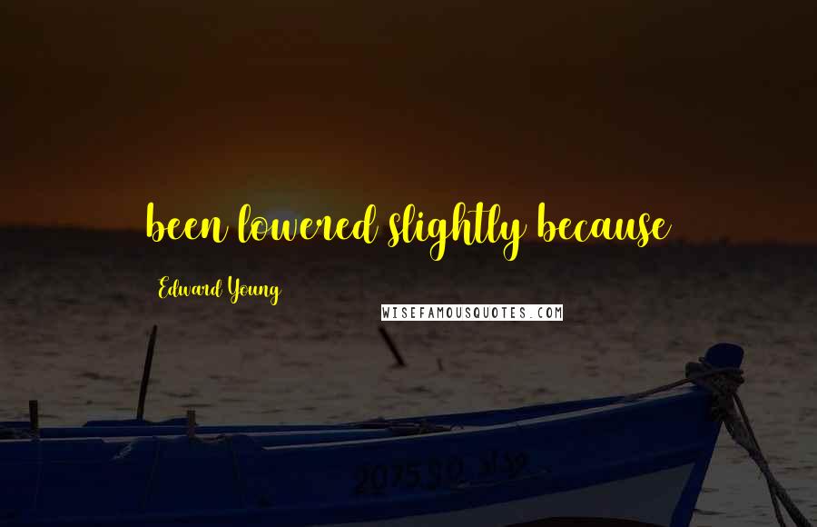 Edward Young Quotes: been lowered slightly because