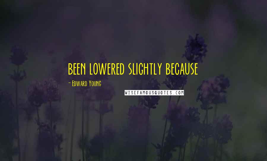 Edward Young Quotes: been lowered slightly because