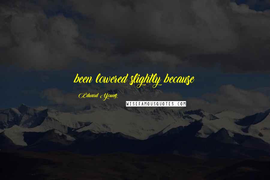 Edward Young Quotes: been lowered slightly because