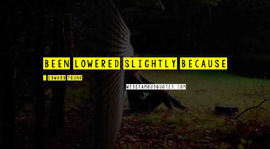 Edward Young Quotes: been lowered slightly because