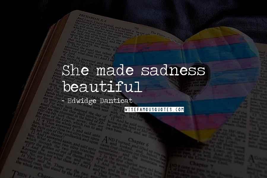 Edwidge Danticat Quotes: She made sadness beautiful