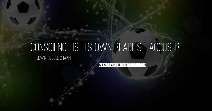 Edwin Hubbel Chapin Quotes: Conscience is its own readiest accuser.