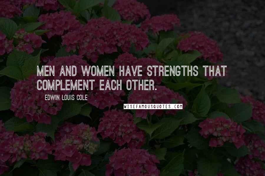 Edwin Louis Cole Quotes: Men and women have strengths that complement each other.
