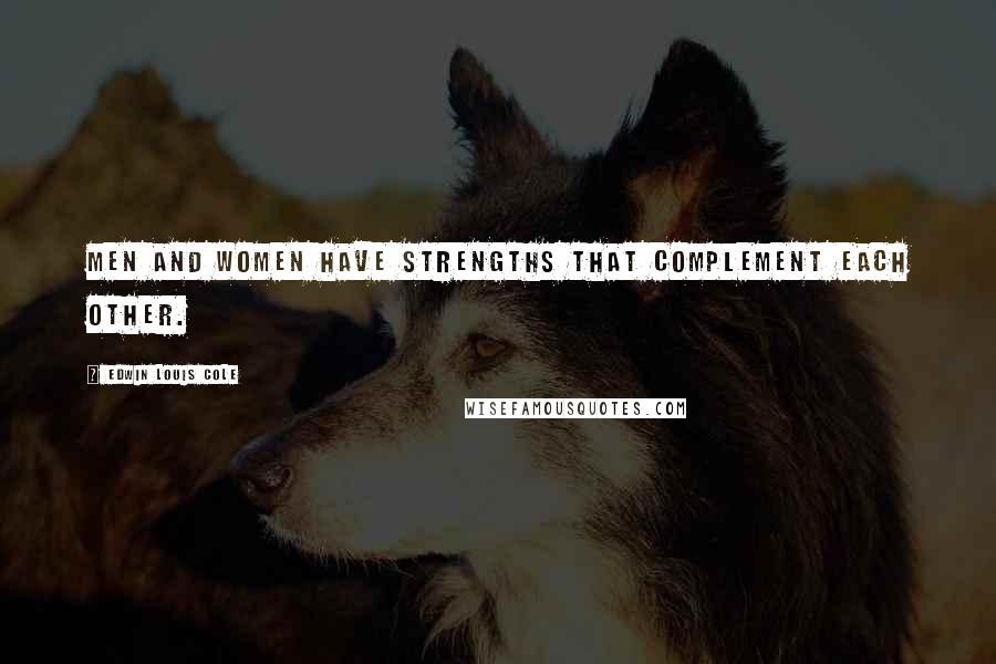 Edwin Louis Cole Quotes: Men and women have strengths that complement each other.