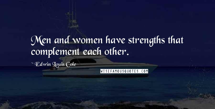 Edwin Louis Cole Quotes: Men and women have strengths that complement each other.