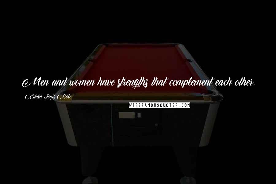 Edwin Louis Cole Quotes: Men and women have strengths that complement each other.
