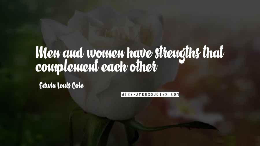 Edwin Louis Cole Quotes: Men and women have strengths that complement each other.