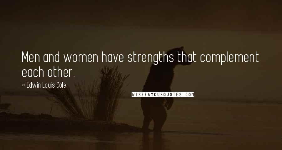 Edwin Louis Cole Quotes: Men and women have strengths that complement each other.