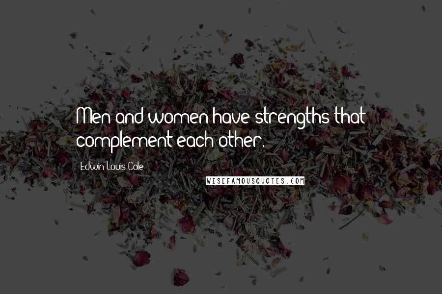 Edwin Louis Cole Quotes: Men and women have strengths that complement each other.