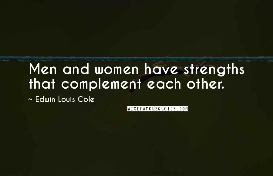 Edwin Louis Cole Quotes: Men and women have strengths that complement each other.
