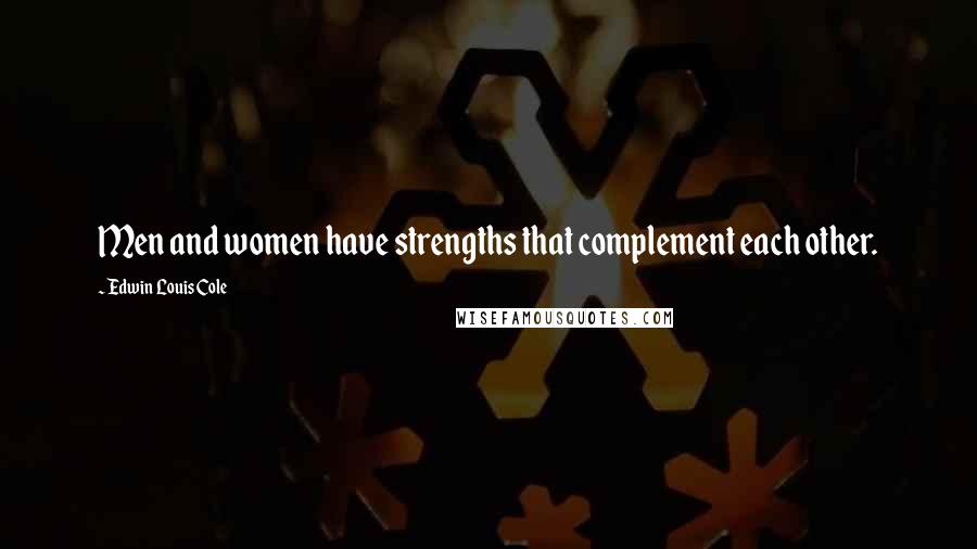 Edwin Louis Cole Quotes: Men and women have strengths that complement each other.