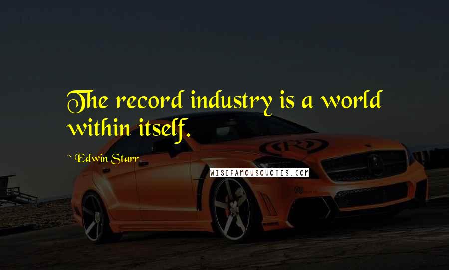 Edwin Starr Quotes: The record industry is a world within itself.