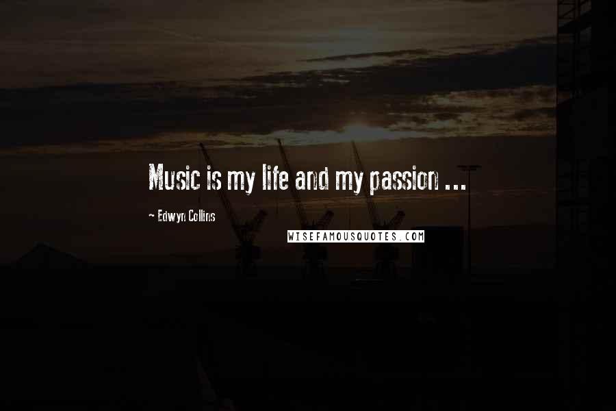 Edwyn Collins Quotes: Music is my life and my passion ...