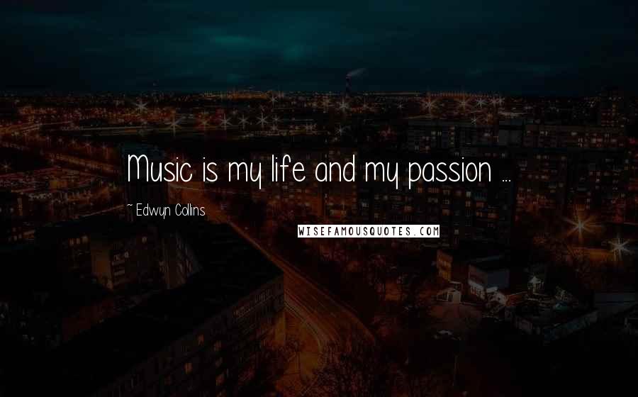 Edwyn Collins Quotes: Music is my life and my passion ...