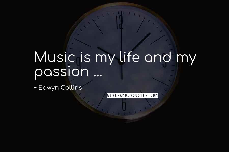 Edwyn Collins Quotes: Music is my life and my passion ...