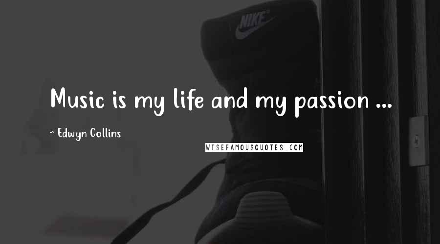 Edwyn Collins Quotes: Music is my life and my passion ...
