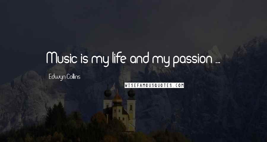 Edwyn Collins Quotes: Music is my life and my passion ...