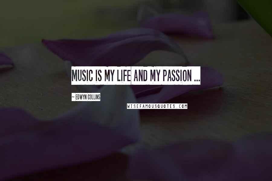 Edwyn Collins Quotes: Music is my life and my passion ...