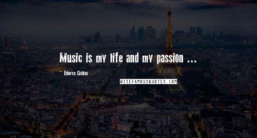 Edwyn Collins Quotes: Music is my life and my passion ...