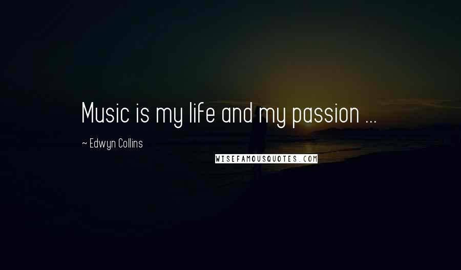 Edwyn Collins Quotes: Music is my life and my passion ...