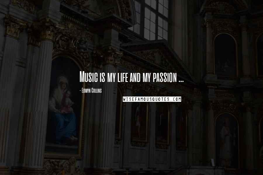 Edwyn Collins Quotes: Music is my life and my passion ...