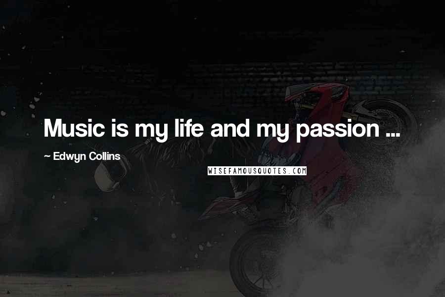 Edwyn Collins Quotes: Music is my life and my passion ...