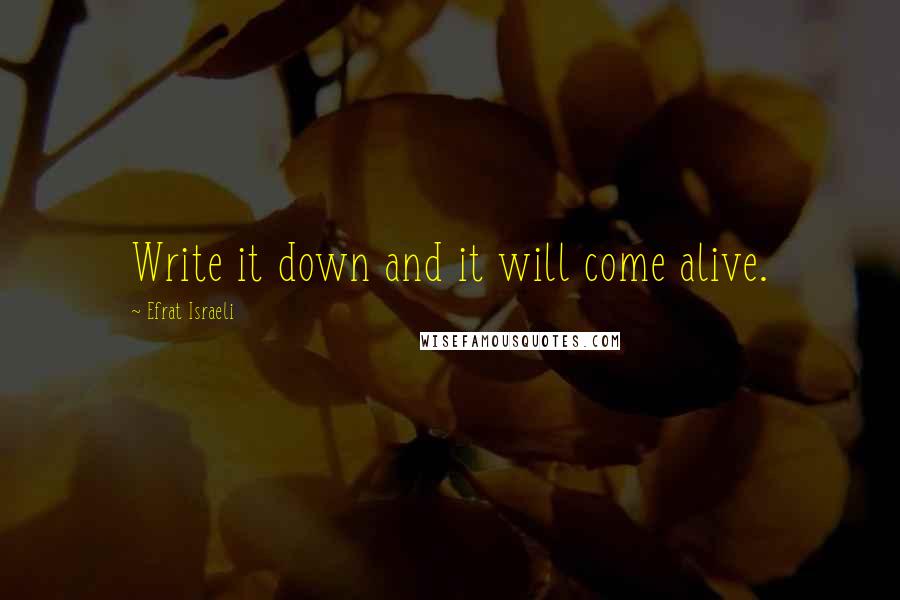 Efrat Israeli Quotes: Write it down and it will come alive.
