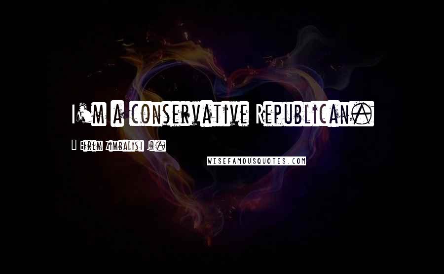 Efrem Zimbalist Jr. Quotes: I'm a conservative Republican.