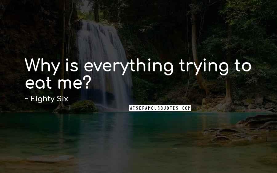 Eighty Six Quotes: Why is everything trying to eat me?