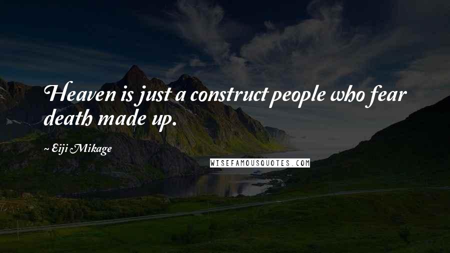 Eiji Mikage Quotes: Heaven is just a construct people who fear death made up.