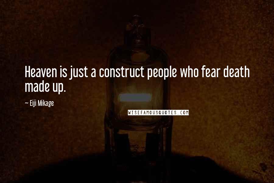 Eiji Mikage Quotes: Heaven is just a construct people who fear death made up.