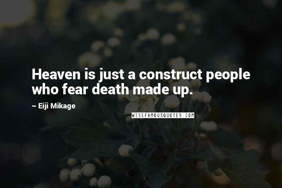 Eiji Mikage Quotes: Heaven is just a construct people who fear death made up.