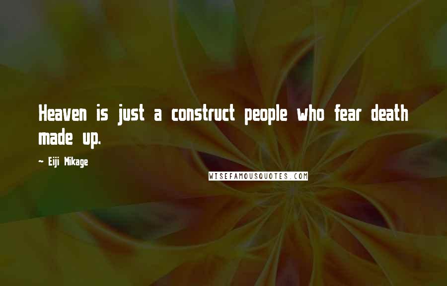 Eiji Mikage Quotes: Heaven is just a construct people who fear death made up.