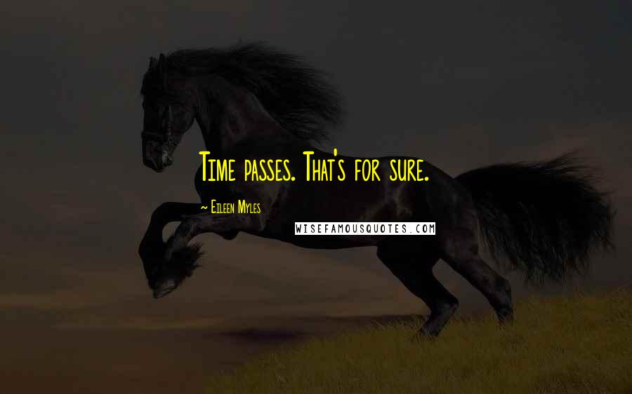 Eileen Myles Quotes: Time passes. That's for sure.