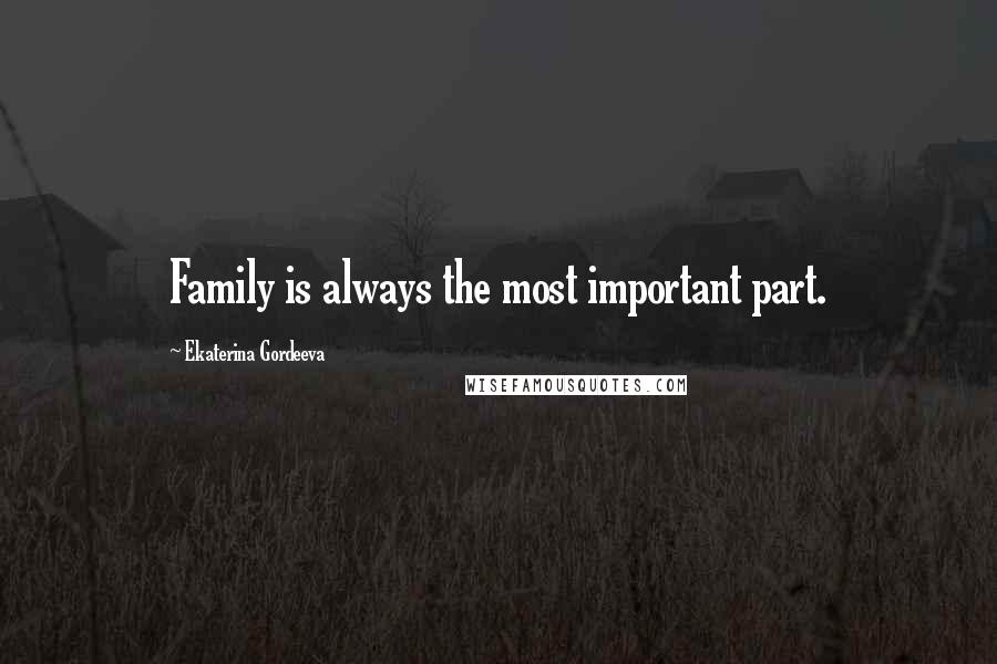 Ekaterina Gordeeva Quotes: Family is always the most important part.