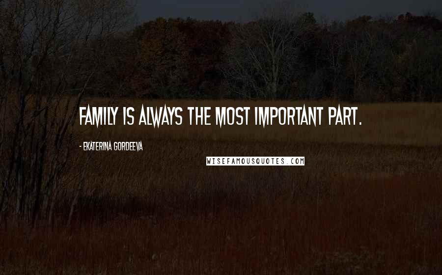 Ekaterina Gordeeva Quotes: Family is always the most important part.