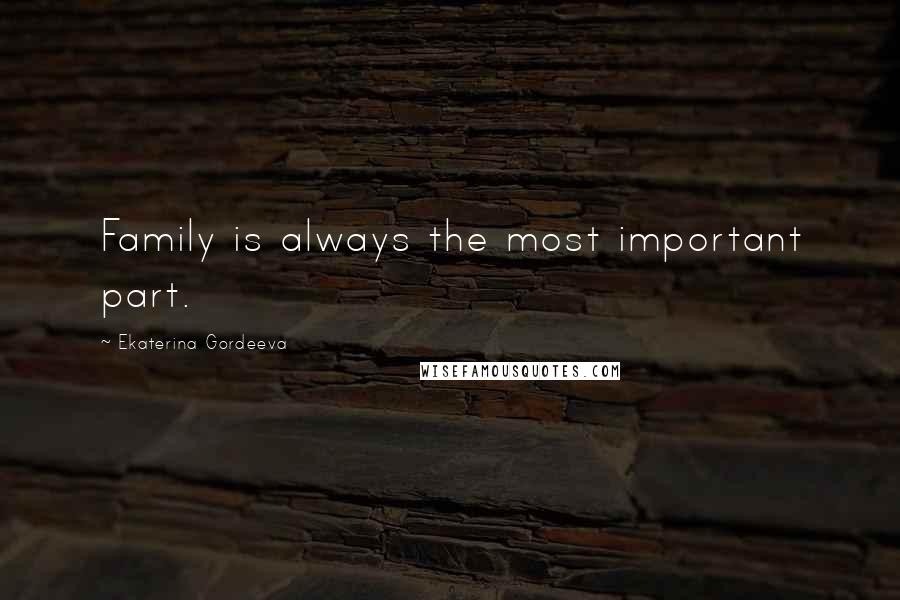 Ekaterina Gordeeva Quotes: Family is always the most important part.