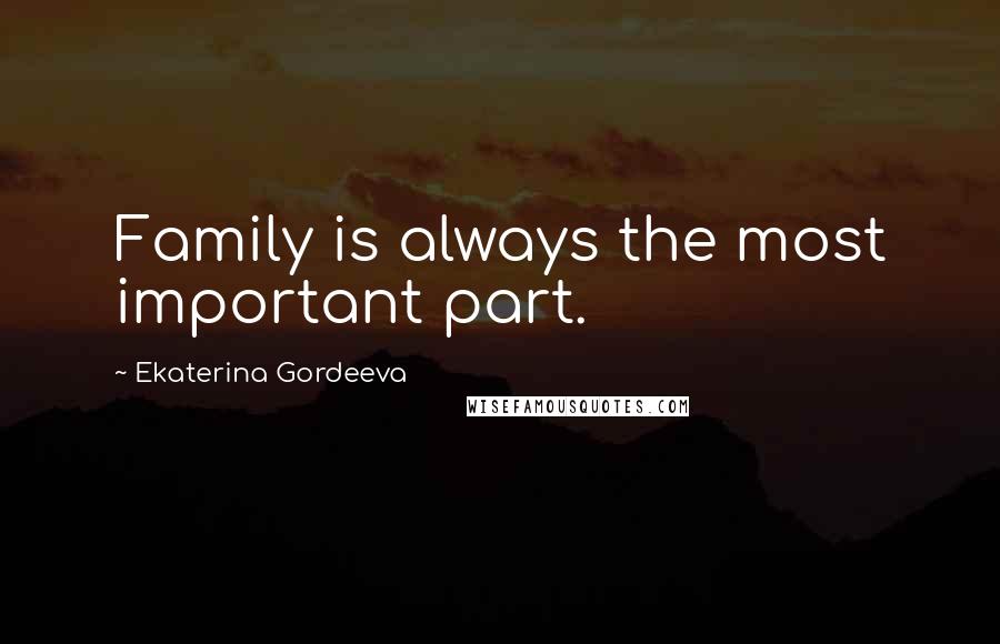 Ekaterina Gordeeva Quotes: Family is always the most important part.